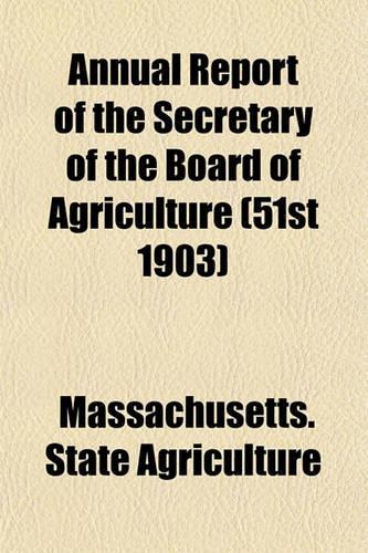 Annual Report of the Secretary of the Board of Agriculture (51st 1903)