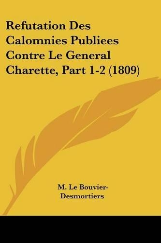 Refutation Des Calomnies Publiees Contre Le General Charette, Part 1-2 (1809)