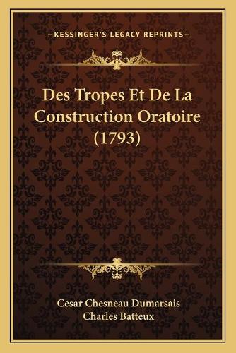 Des Tropes Et De La Construction Oratoire (1793): (English)
