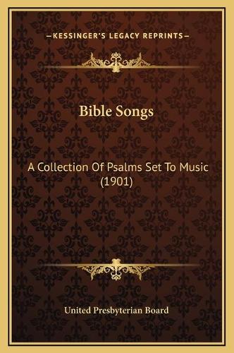 Bible Songs: A Collection Of Psalms Set To Music (1901)(English)