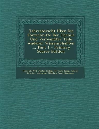 Jahresbericht Uber Die Fortschritte Der Chemie Und Verwandter Teile Anderer Wissenschaften ..., Part 1