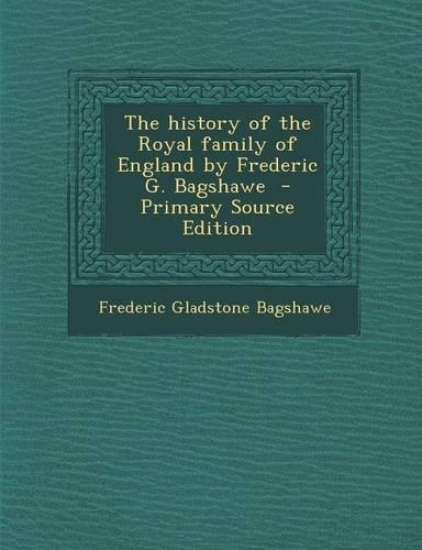 The History of the Royal Family of England by Frederic G. Bagshawe