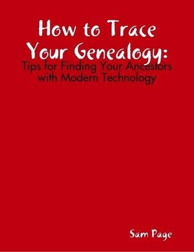 How to Trace Your Genealogy: Tips for Finding Your Ancestors with Modern Technology