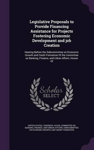 Legislative Proposals to Provide Financing Assistance for Projects Fostering Economic Development and job Creation