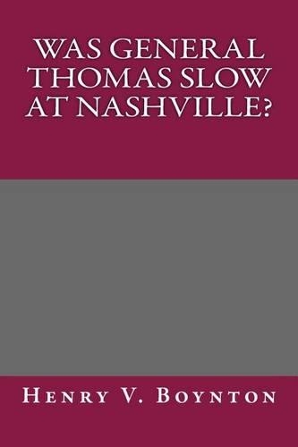 Was General Thomas Slow at Nashville?