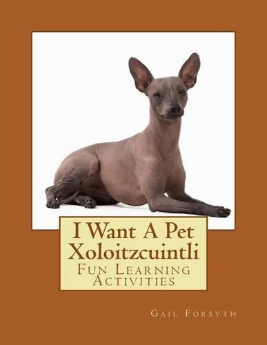 I Want A Pet Xoloitzcuintli