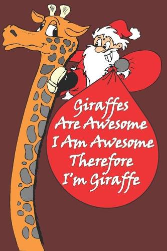 Giraffes Are Awesome I Am Awesome Therefore I'm A Giraffe