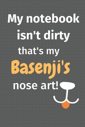My notebook isn't dirty that's my Basenji's nose art