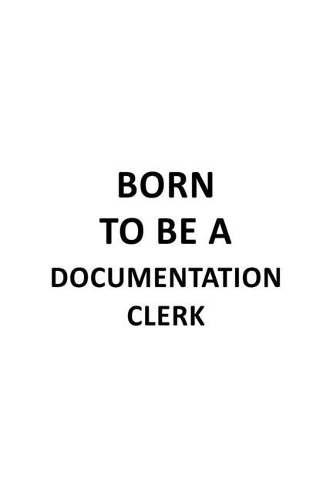 Born To Be A Documentation Clerk