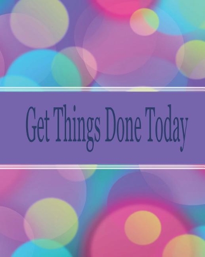 Get things done today: 8x10" - 120 Page, Get things done today the Things to do List, Daily checklist, Simple and efficient to get the things done without forgetting. To u