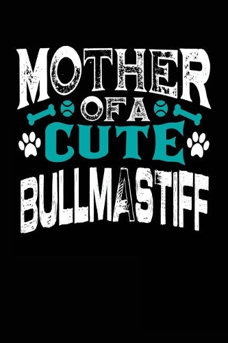 Mother Of A Cute Bullmastiff: Blank Lined Dog Notebook Journal