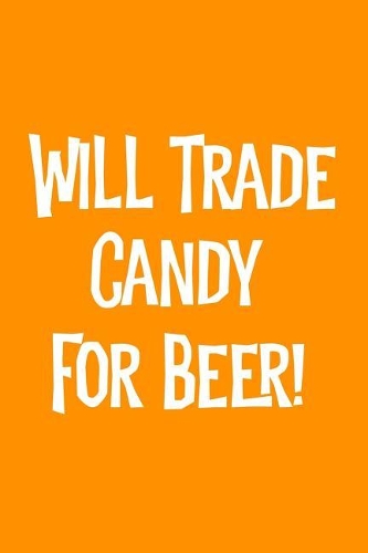 Will Trade Candy for Beer