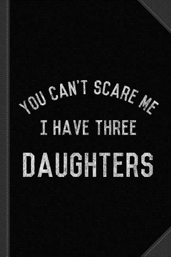 Vintage You Can't Scare Me I Have Three Daughters Journal Notebook