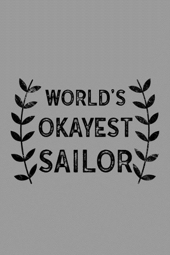 World's Okayest Sailor: Notebook, Journal or Planner Size 6 X 9 110 Lined Pages Office Equipment Great Gift Idea for Christmas or Birthday for a Sailor