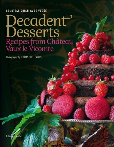 Decadent Desserts: Recipes from Château Vaux-le-Vicomte