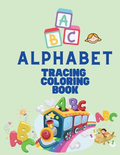 Alphabet Tracing Coloring Book: Tracing Letters Workbook for Kids - Learn Alphabet - Coloring Book for Children Ages 3-6 - Activity Book for Kids
