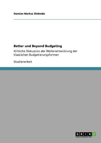 Better und Beyond Budgeting: Kritische Diskussion der Weiterentwicklung der klassischen Budgetierungsformen(German)