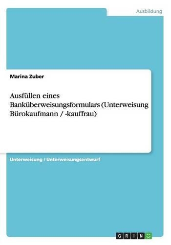 Ausfüllen eines Banküberweisungsformulars (Unterweisung Bürokaufmann / -kauffrau): (German)