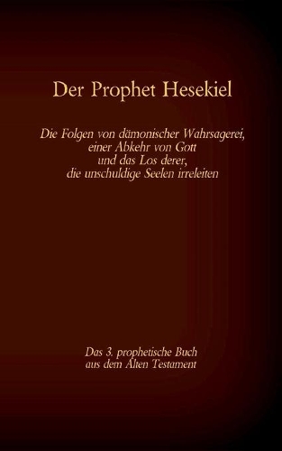 Der Prophet Hesekiel, das 3. prophetische Buch aus dem Alten Testament der BIbel