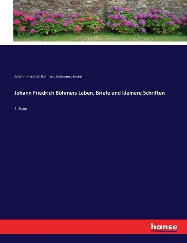 Johann Friedrich Böhmers Leben, Briefe und kleinere Schriften: 1. Band