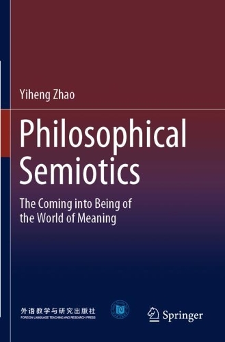 Philosophical Semiotics: The Coming Into Being of the World of Meaning
