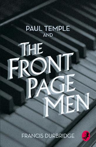 Paul Temple and the Front Page Men: (A Paul Temple Mystery)