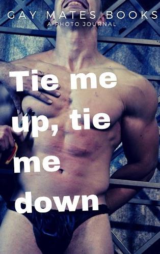 Tie me up, tie me down