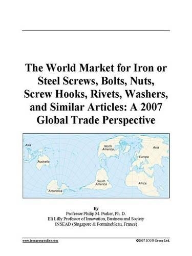 The World Market for Iron or Steel Screws, Bolts, Nuts, Screw Hooks, Rivets, Washers, and Similar Articles