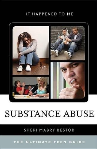 Substance Abuse: The Ultimate Teen Guide(36 It Happened to Me)