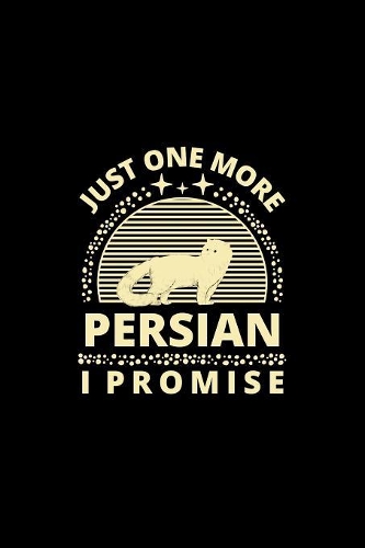 Just One More Persian I Promise: Funny Cat Owner Notebook Or Journal for Cat People Or Animal Lovers
