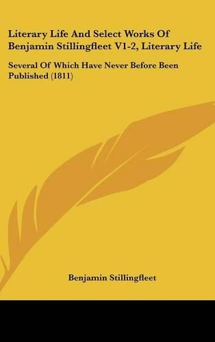Literary Life And Select Works Of Benjamin Stillingfleet V1-2, Literary Life: Several Of Which Have Never Before Been Published (1811)