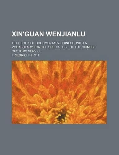 Xin'guan Wenjianlu; Text Book of Documentary Chinese, with a Vocabulary for the Special Use of the Chinese Customs Service