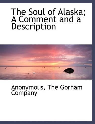 The Soul of Alaska; A Comment and a Description: (English)