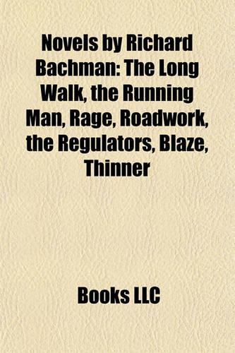Novels by Richard Bachman (Study Guide): The Long Walk, the Running Man, Rage, Roadwork, the Regulators, Blaze, Thinner, the Bachman Books(English)