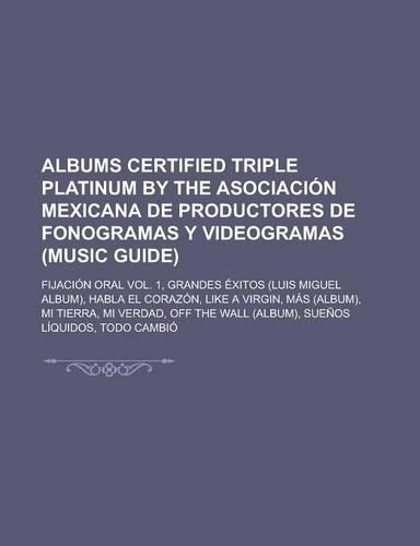 Albums Certified Triple Platinum by the Asociacion Mexicana de Productores de Fonogramas y Videogramas (Music Guide): Fijacion Oral Vol. 1, Grandes Ex(English)