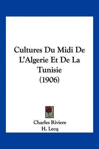 Cultures Du Midi De L'Algerie Et De La Tunisie (1906)
