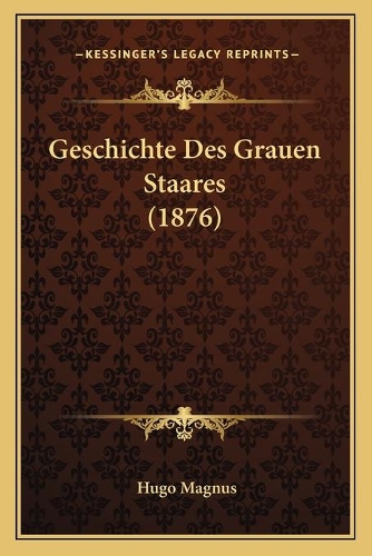 Geschichte Des Grauen Staares (1876): (German)