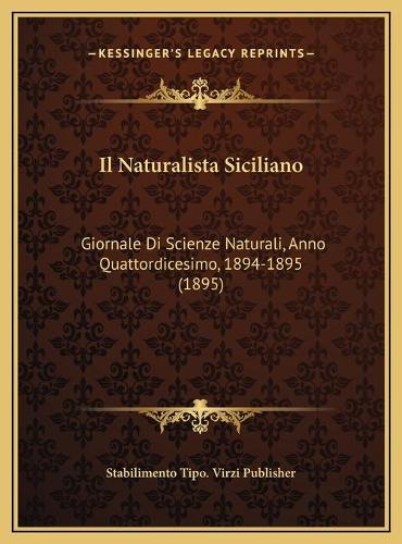 Il Naturalista Siciliano: Giornale Di Scienze Naturali, Anno Quattordicesimo, 1894-1895 (1895)(Italian)