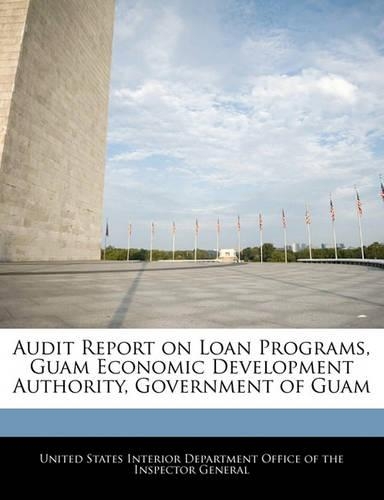 Audit Report on Loan Programs, Guam Economic Development Authority, Government of Guam