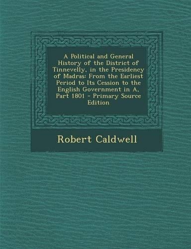 A Political and General History of the District of Tinnevelly, in the Presidency of Madras