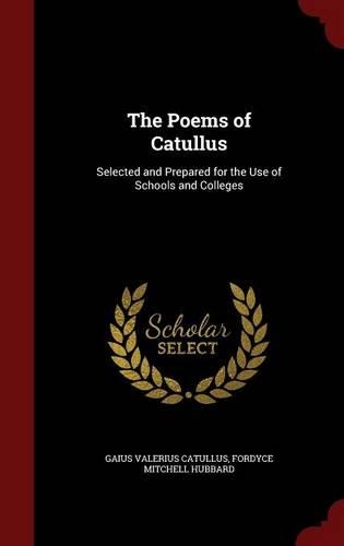 The Poems of Catullus: Selected and Prepared for the Use of Schools and Colleges(English)