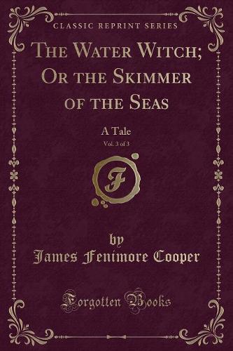 The Water Witch; Or the Skimmer of the Seas, Vol. 3 of 3