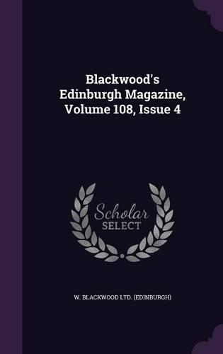 Blackwood's Edinburgh Magazine, Volume 108, Issue 4