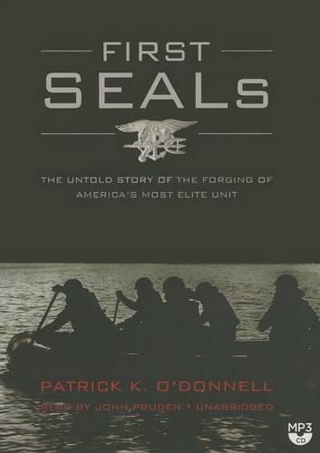 First Seals: The Untold Story of the Forging of America's Most Elite Unit