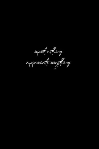 Expect Nothing, Appreciate Everything