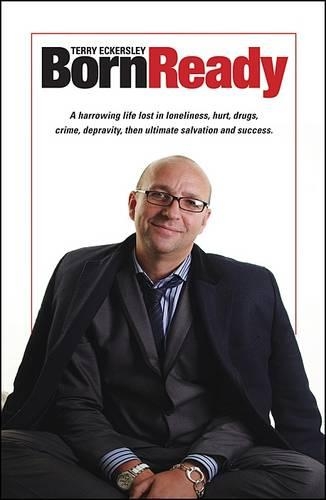 Born Ready: A Harrowing Life Lost in Loneliness, Hurt, Drugs,  Crime, Depravity, Then Ultimate Salvation & Success