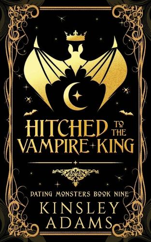 Hitched to the Vampire King: A Fated Mates Vampire and Vampire Slayer Romance(9 Dating Monsters)