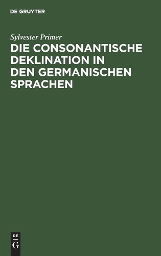 Die Consonantische Deklination in Den Germanischen Sprachen