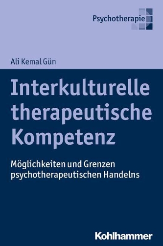 Interkulturelle Therapeutische Kompetenz: Moglichkeiten Und Grenzen Psychotherapeutischen Handelns