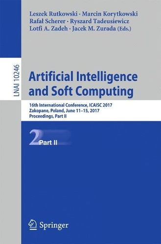 Artificial Intelligence and Soft Computing: 16th International Conference, ICAISC 2017, Zakopane, Poland, June 11-15, 2017, Proceedings, Part II(Lecture Notes in Artificial Intelligence)